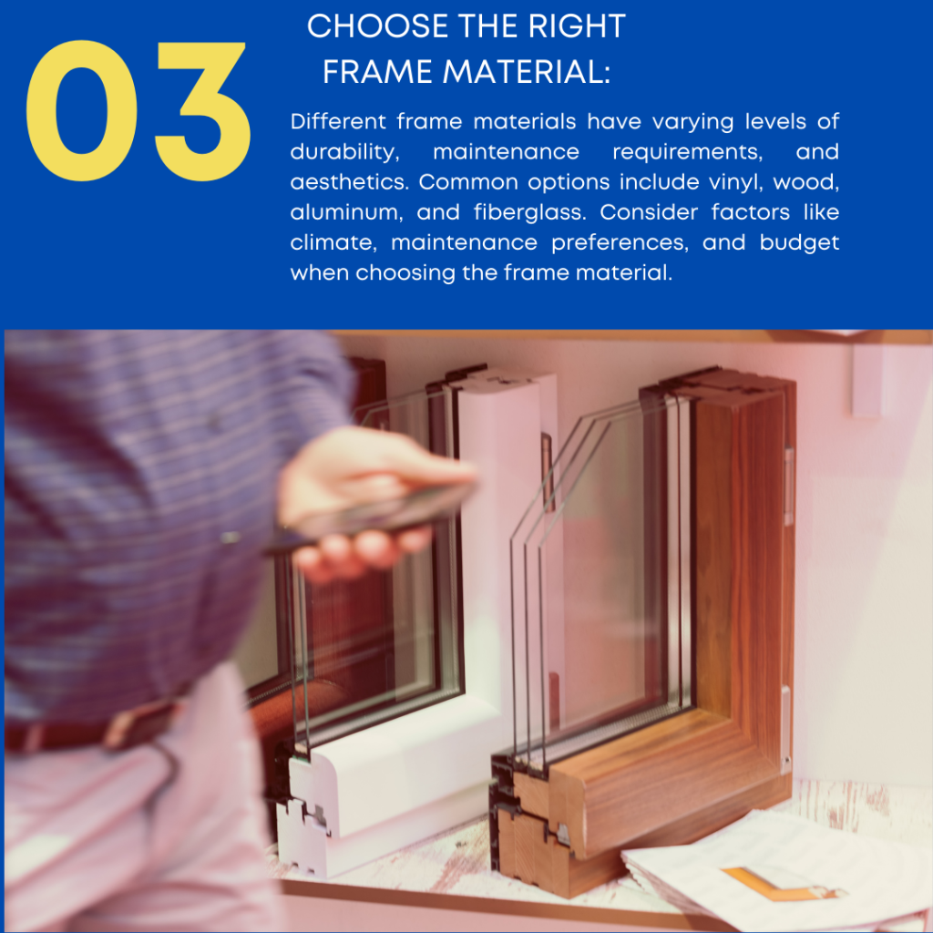 Different frame materials have varying levels of durability, maintenance requirements, and aesthetics. Common options include vinyl, wood, aluminum, and fiberglass. Consider factors like climate, maintenance preferences, and budget when choosing the frame material.