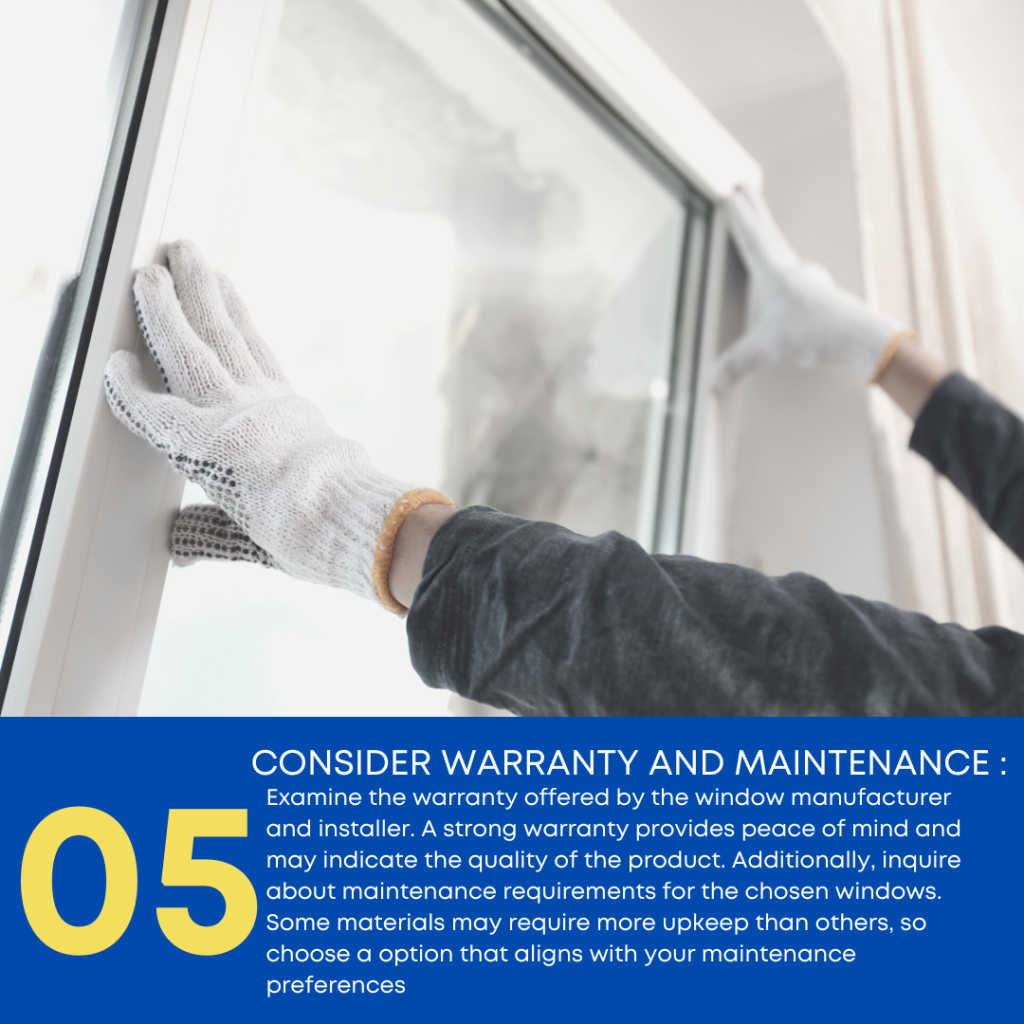 Examine the warranty offered by the window manufacturer and installer. A strong warranty provides peace of mind and may indicate the quality of the product. Additionally, inquire about maintenance requirements for the chosen windows. Some materials may require more upkeep than others, so choose an option that aligns with your maintenance preferences.